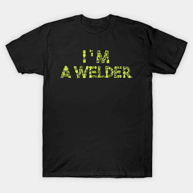 im a welder T-Shirt by damnoverload